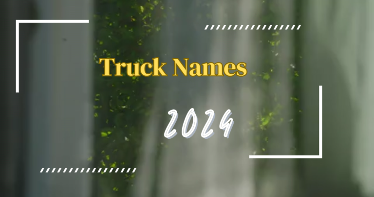 817+ Catchy Truck Names Ideas for Every Ride 2024