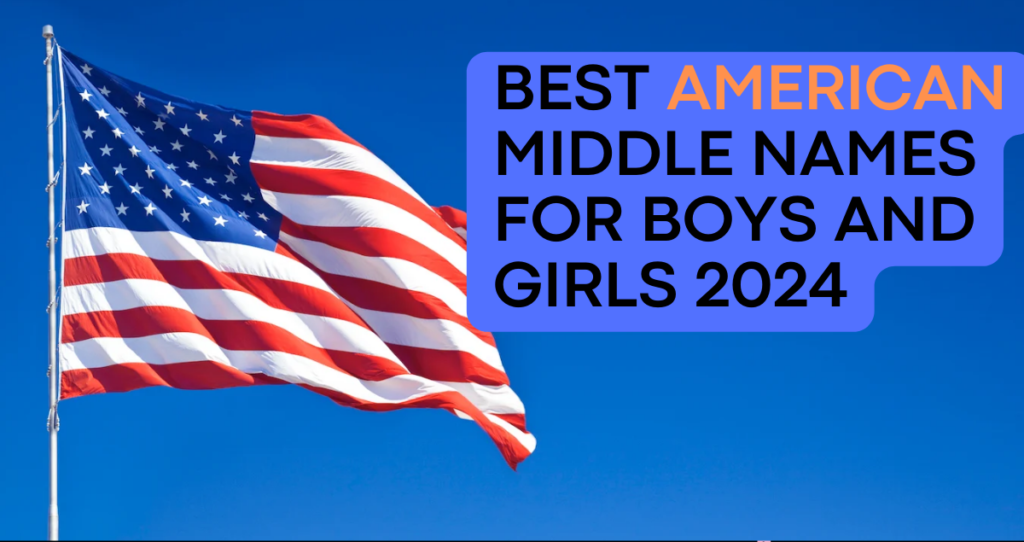 320+ Best American Middle Names for Boys and Girls 2024