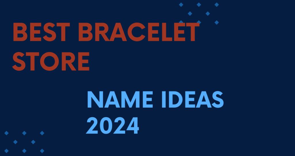 700+ Best Bracelet Store Name Ideas 2024