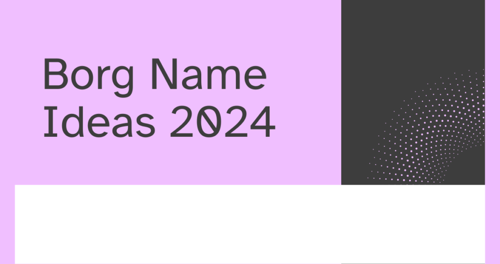 450+ Amazing Borg Name Ideas 2024